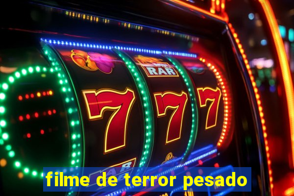 filme de terror pesado